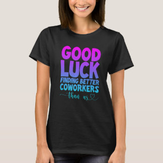 Viel Glück finden bessere Mitarbeiter als wir T-Shirt