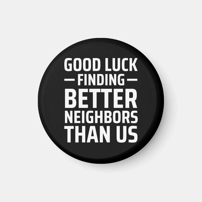 viel Glück findet bessere Nachbarn als wir Magnet (Vorne)