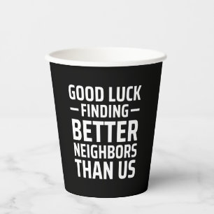 viel Glück findet bessere Nachbarn als wir Pappbecher