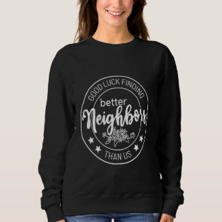 viel Glück findet bessere Nachbarn als wir Sweatshirt