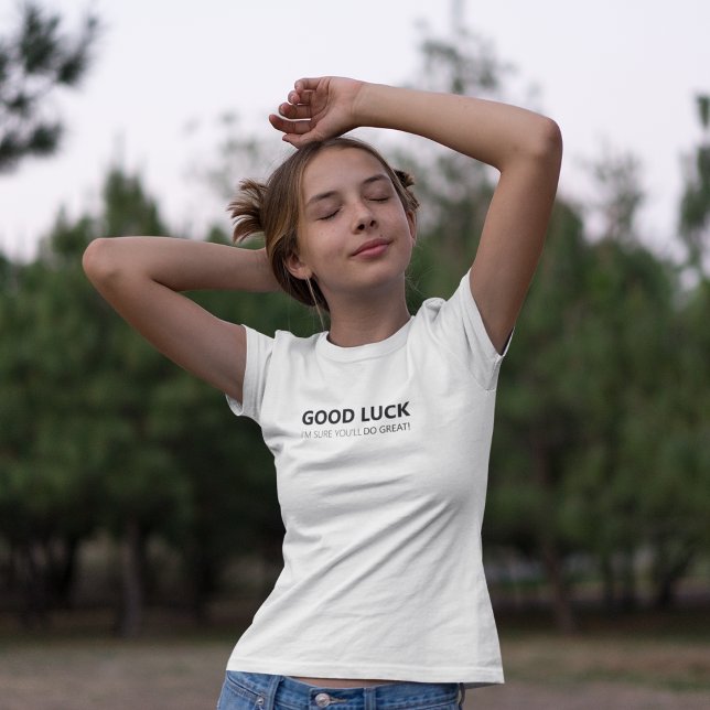 Viel Glück Ich bin sicher, dass du es großartig ma T-Shirt (Von Creator hochgeladen)