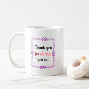 Vielen Dank für alles, was Sie tun Tasse