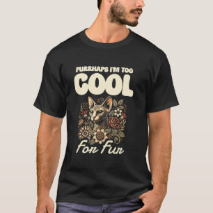 Vielleicht bin ich für Fell zu cool Sphynx-Katze T-Shirt