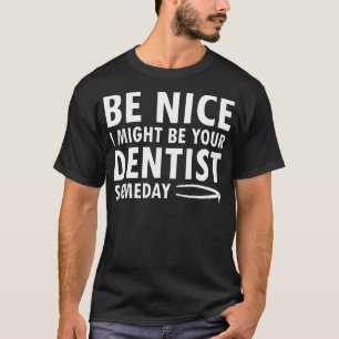 Vielleicht bin ich mal dein Zahnarzt eines Tages D T-Shirt