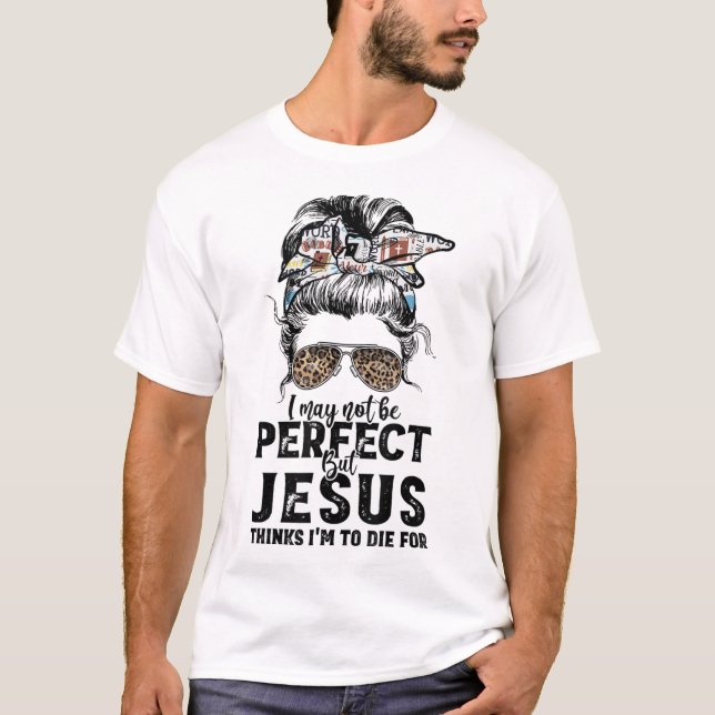 Vielleicht bin ich nicht perfekt, aber Jesus glaub T-Shirt (Vorderseite)
