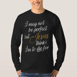 Vielleicht bin ich nicht perfekt, aber Jesus glaub T-Shirt