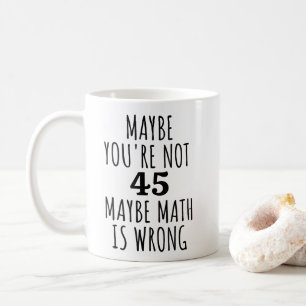 Vielleicht bist du nicht 45 Vielleicht ist Mathe f Kaffeetasse
