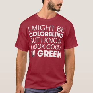 Vielleicht Colorblind sein, aber ich sehe gut aus  T-Shirt