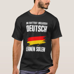 Vielleicht hättest du Vintages Deutsch lernen soll T-Shirt