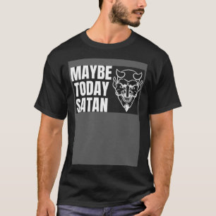 Vielleicht heute Satan Halloween hübscher Teufel K T-Shirt