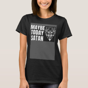 Vielleicht heute Satan Halloween hübsches Teufelsk T-Shirt