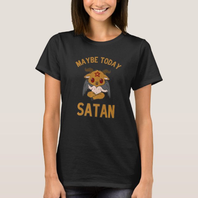 Vielleicht heute, Satan Niedlich Baby Satan nicht  T-Shirt (Vorderseite)