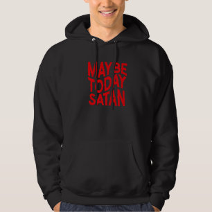 Vielleicht heute Satan Sarkastisch Hoodie