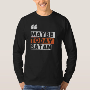 Vielleicht heute Satan T-Shirt