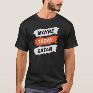 Vielleicht heute satan T-Shirt
