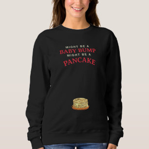 Vielleicht ist ein Baby-Bump ein Pancake Sweatshirt