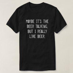 VIELLEICHT IST ES DAS BIERSPRECHEN, ABER ICH MAG W T-Shirt