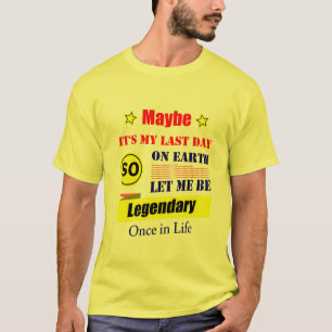 Vielleicht ist es mein letzter Tag auf Erden, lass T-Shirt