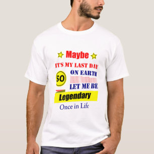 Vielleicht ist es mein letzter Tag auf Erden, lass T-Shirt