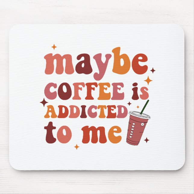 Vielleicht ist Kaffee süchtig nach mir Bekleidung Mousepad (Vorne)