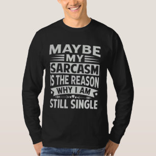 Vielleicht ist mein Sarkasmus der Grund, warum ich T-Shirt