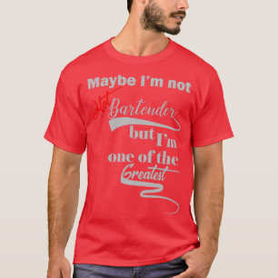 Vielleicht Ix27nicht Hot Barkeeper, aber Ix27m ein T-Shirt