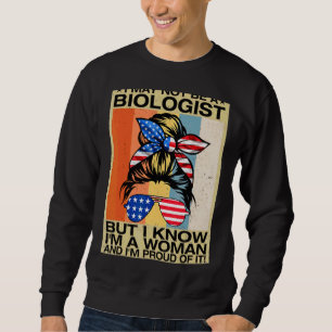 Vielleicht keine Biologin, aber ich weiß, dass ich Sweatshirt