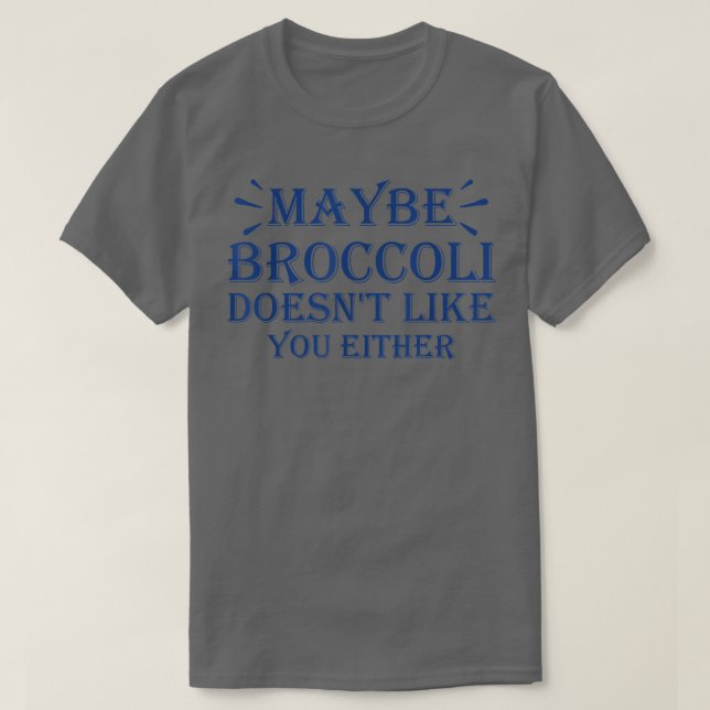 Vielleicht mag Broccoli dich auch nicht 949 T-Shirt (Design vorne)