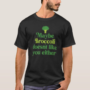 Vielleicht mag Broccoli dich nicht entweder Herbiv T-Shirt
