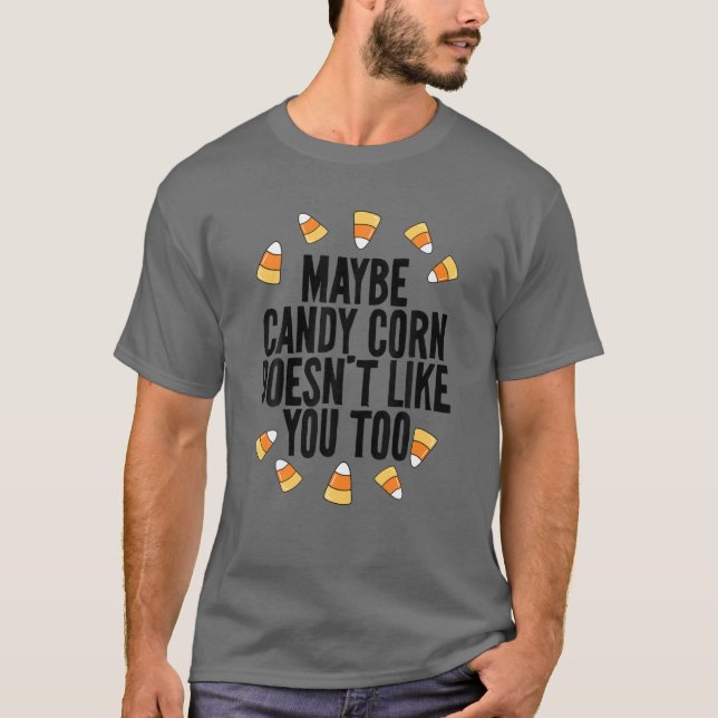 Vielleicht mag Ihnen Candy Corn nicht, oder ein lu T-Shirt (Vorderseite)