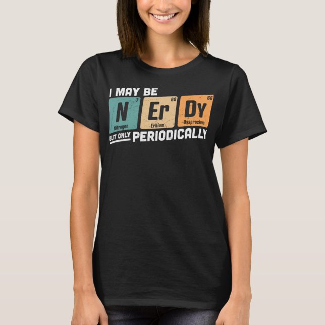 Vielleicht Nerdy, aber nur periodisch lustig T-Shirt (Vorderseite)