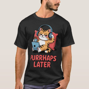 Vielleicht später lustige Katzenliebhaber Wortspie T-Shirt
