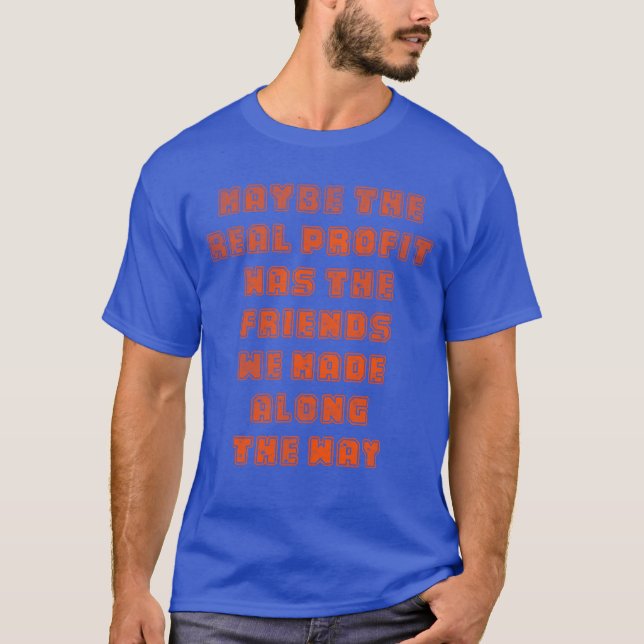 Vielleicht war der wahre Gewinn die Freunde, die w T-Shirt (Vorderseite)
