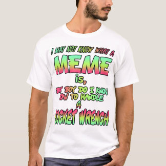 Vielleicht weiß ich nicht, was ein Mem ist... T-Shirt