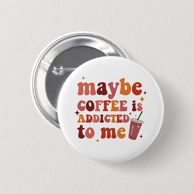 Vielleicht wird mir Kaffee zugeschrieben Button (Vorne & Hinten)