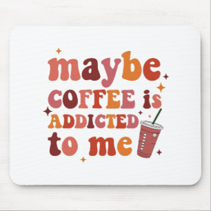 Vielleicht wird mir Kaffee zugeschrieben Mousepad