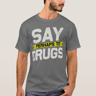 Vielleicht zu Drogen2 T-Shirt