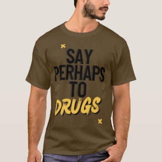 Vielleicht zu Drogen3 T-Shirt