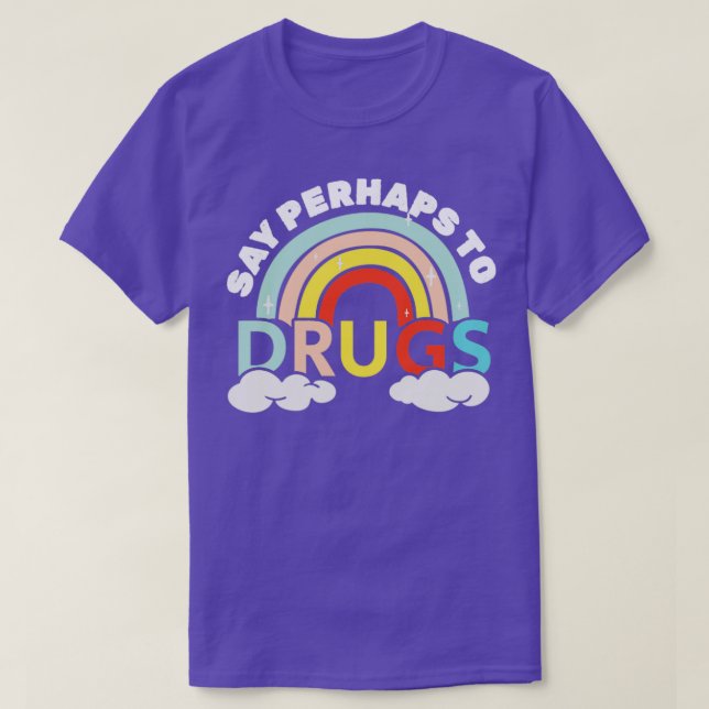 Vielleicht zu Drogen Regenbogenprämie sagen T-Shirt (Design vorne)