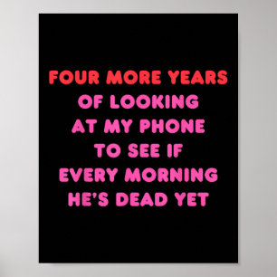 Vier weitere Jahre, jeden Morgen auf mein Handy zu Poster