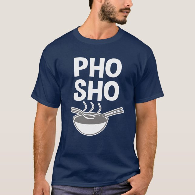 Vietnamesisches Suppen-Shirt lustigen Pho Sho T-Shirt (Vorderseite)