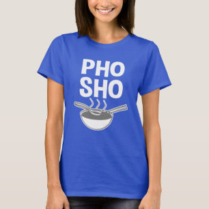Vietnamesisches Suppen-Shirt lustigen Pho Sho T-Shirt