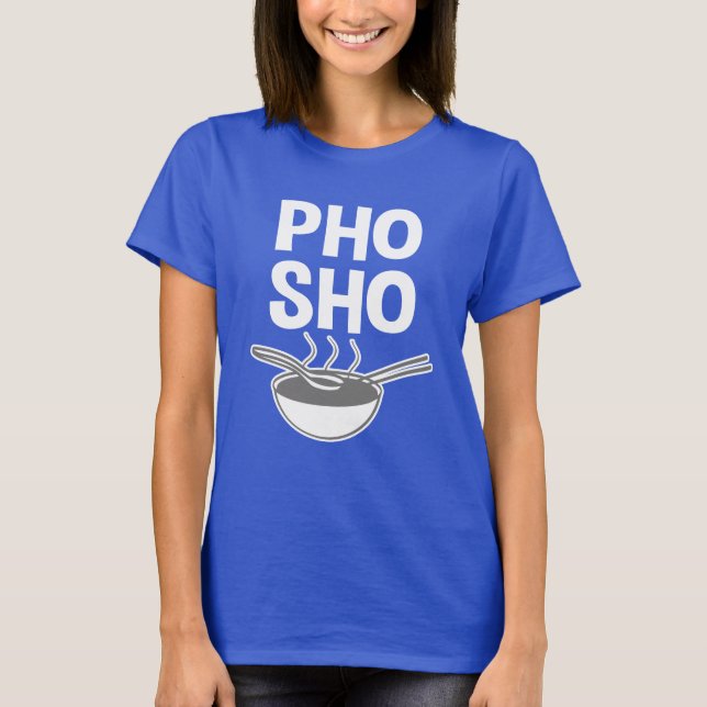 Vietnamesisches Suppen-Shirt lustigen Pho Sho T-Shirt (Vorderseite)