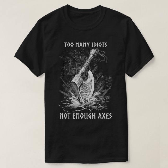 Viking Ax zu viele Idioten nicht genug Axes begren T-Shirt (Design vorne)