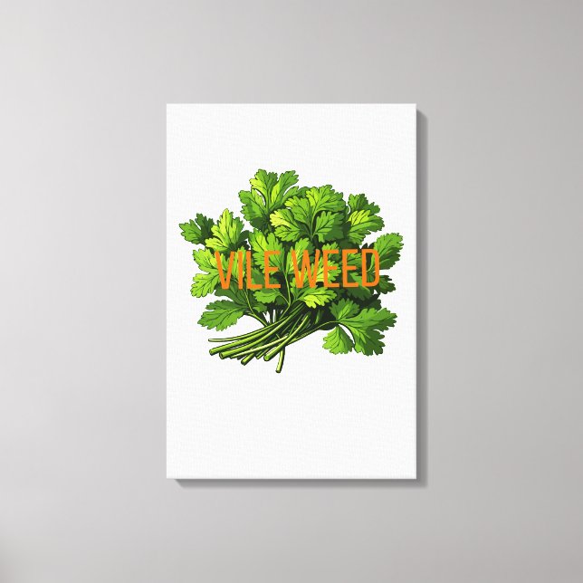 Vile Weed - Bold Funny Cilantro Leinwanddruck (Vorderseite)