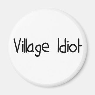 Village Idiot Magnet