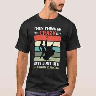 Vintag denken sie, ich sei verrückt, aber ich mag T-Shirt
