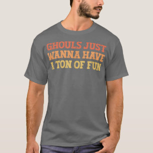 Vintag gefärbte lustige Ghouls nur wollen eine Ton T-Shirt