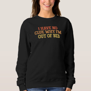 Vintag gefärbter Witz habe ich keine Ahnung warum Sweatshirt