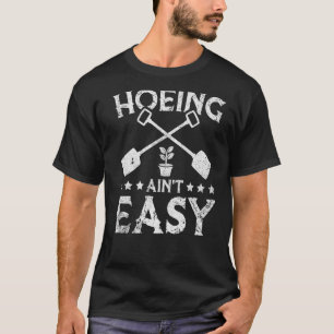 Vintag Hoeing Aint Easy Garening Gärtner T-Shirt
